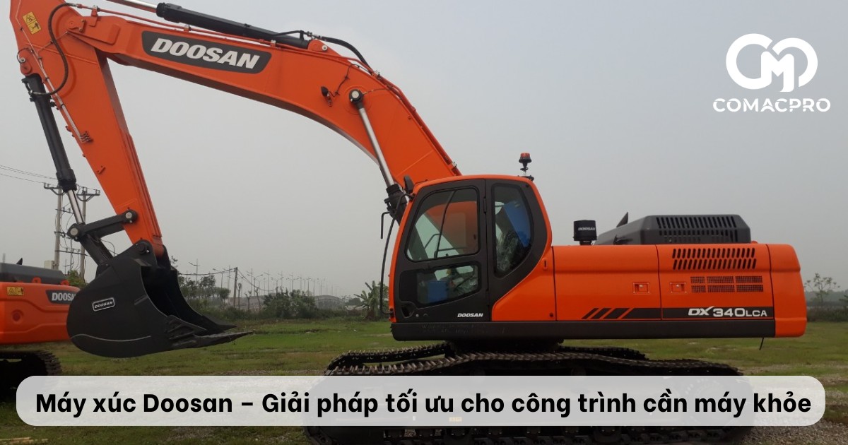 Máy xúc Doosan – Thương hiệu Hàn Quốc chất lượng cao