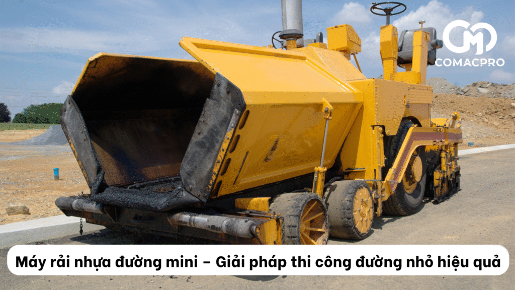 Máy rải nhựa đường mini – Giải pháp thi công đường nhỏ hiệu quả