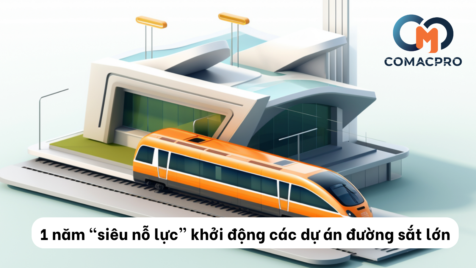1 Năm “Siêu Nỗ Lực” Khởi Động Các Dự Án Đường Sắt Lớn – Bước Đệm Cho Hệ Thống Giao Thông Hiện Đại