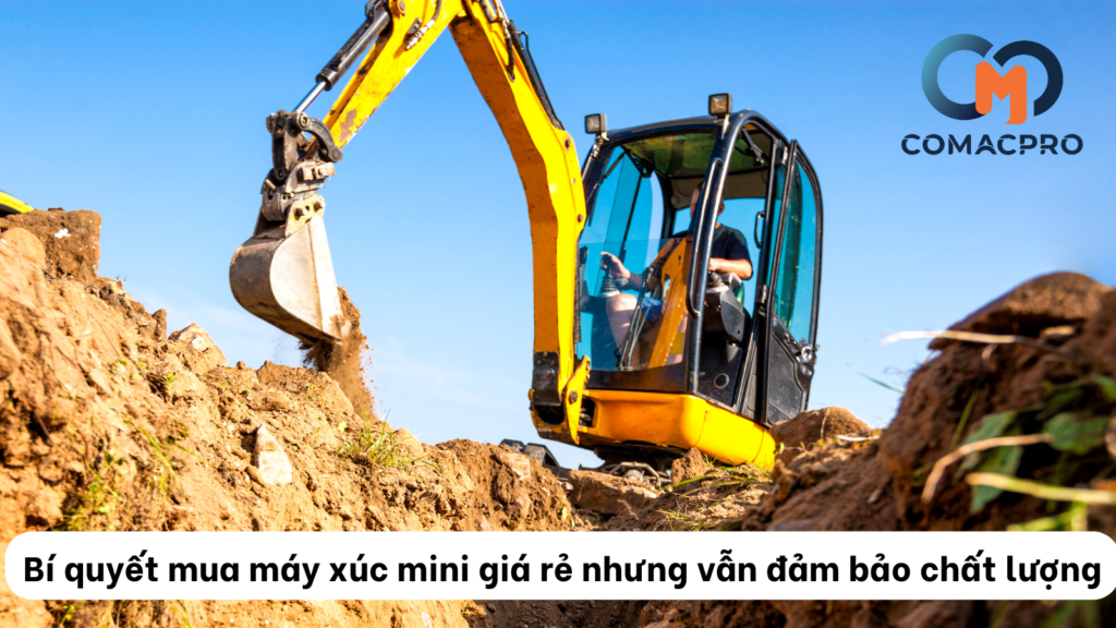 Bí quyết mua máy xúc mini giá rẻ nhưng vẫn đảm bảo chất lượng