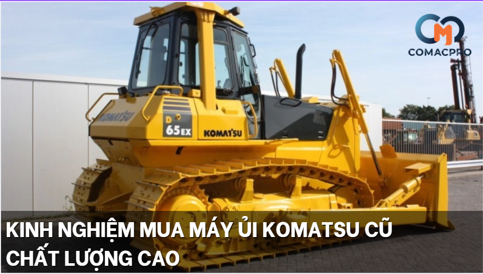Kinh nghiệm mua máy ủi Komatsu cũ chất lượng cao
