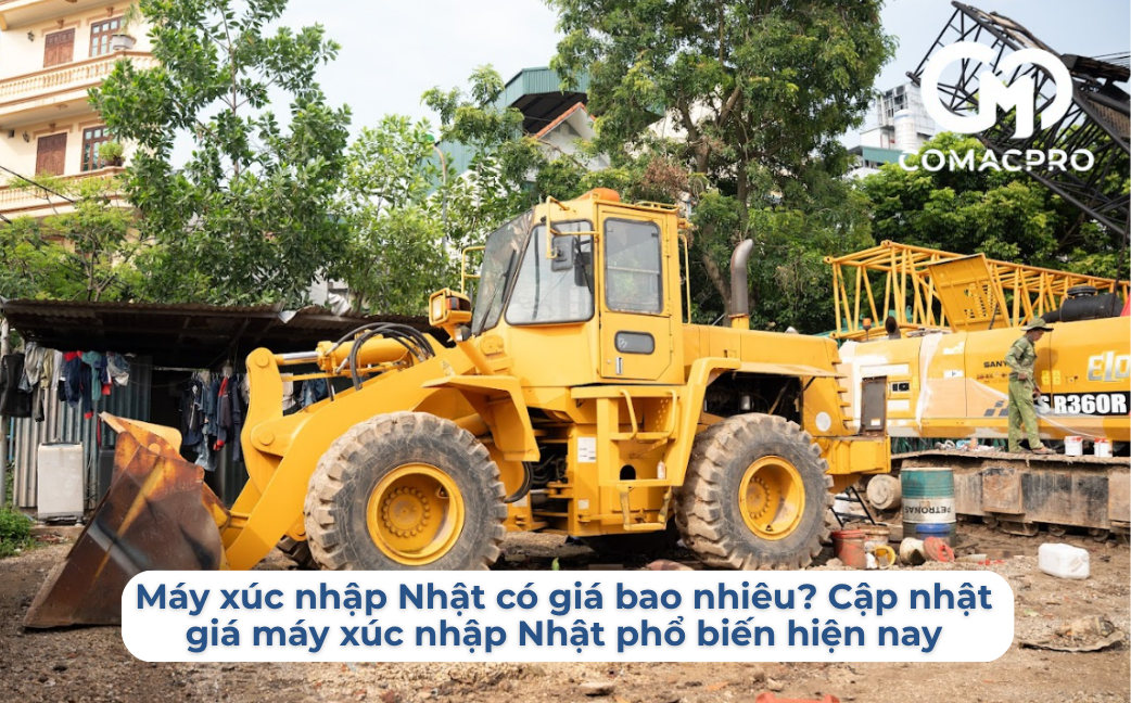 Máy xúc nhập Nhật có giá bao nhiêu? Cập nhật giá máy xúc nhập Nhật phổ biến hiện nay