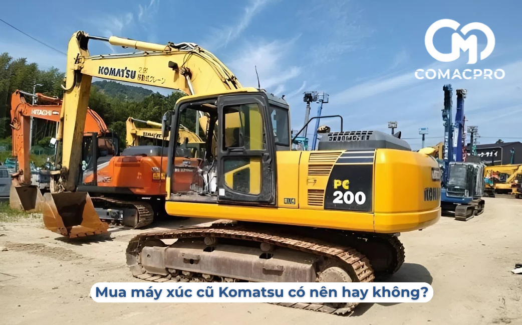 Máy xúc cũ Komatsu có nên mua hay không?