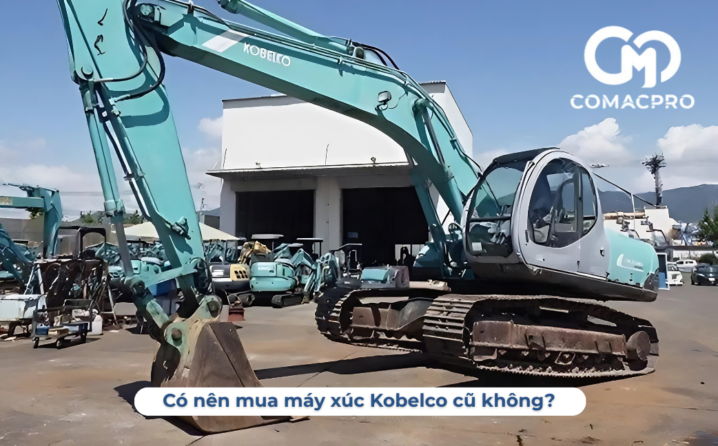 Có nên mua máy xúc cũ Kobelco không?